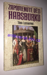 Thea Leitnerová - Zapomenuté děti Habsburků