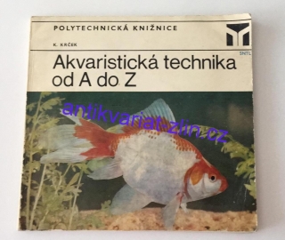 K. Krček - Akvaristická technika od A do Z