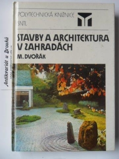 M. DVOŘÁK - STAVBY A ARCHITEKTURA V ZAHRADÁCH