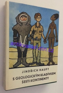 Jindřich Hauft - S geologickým kladívkem šesti kontinenty