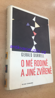 GERALD DURRELL - O MÉ RODINĚ A JINÉ ZVÍŘENĚ