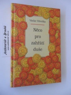 VÁCLAV VĚTVIČKA - NĚCO PRO ZAHŘÁTÍ DUŠE