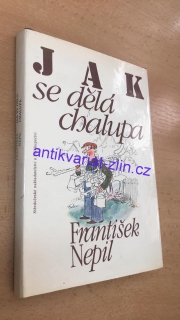 FRANTIŠEK NEPIL - JAK SE DĚLÁ CHALUPA