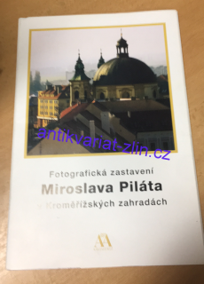 FOTOGRAFICKÁ ZASTAVENÍ MIROSLAVA PILÁTA V KROMĚŘÍŽSKÝCH ZAHRADÁCH