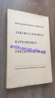 KONSTANTIN MIKLÍK - JAKUBA L. BALMESA KATECHISMUS ZÁKLADNÍCH PRAVD