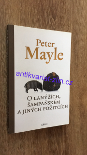 PETER MAYLE - O LANÝŽÍCH, ŠAMPAŇSKÉM A JINÝCH POŽITCÍCH