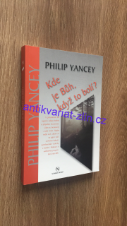 PHILIP YANCEY - KDE JE BŮH, KDYŽ TO BOLÍ