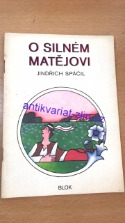 JINDŘICH SPÁČIL - O SILNÉM MATĚJOVI