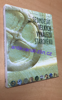 BRIAN M. FAGAN - SEDMDESÁT VELKÝCH VYNÁLEZŮ STAROVĚKU