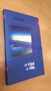 JIŘÍ GRYGAR - O VĚDĚ A VÍŘE