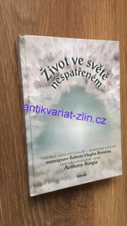 ANTHONY BORGIA - ŽIVOT VE SVĚTĚ NESPATŘENÉM