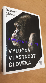 ROBERT MERLE - VÝLUČNÁ VLASTNOST ČLOVĚKA