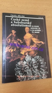 PAVEL BĚLINA - ČESKÉ ZEMĚ A HABSBURSKÝ ABSOLUTISMUS