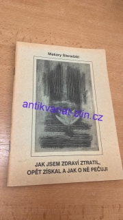 AKARY SIERADZKI - JAK JSEM ZDRAVÝ ZTRATIL, OPĚT ZÍSKAL A JAK O NĚ PEČUJI