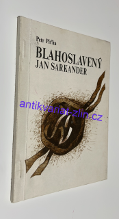 Petr Piťha - BLAHOSLAVENÝ JAN SARKANDER