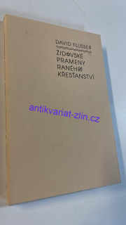 DAVID FLUSSER : ŽIDOVSKÉ PRAMENY RANÉHO KŘESŤANSTVÍ