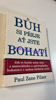 PAUL ZANE PILZER : BŮH SI PŘEJE AŤ JSTE BOHATÍ