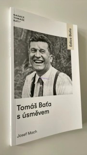 JOSEF MACH : TOMÁŠ BAŤA S ÚSMĚVEM