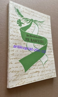 ZE ŽIVOTA A DÍLA FRANTIŠKA BARTOŠE