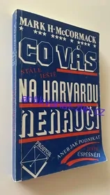 MARK H. MCCORMACK : CO VÁS NA HARVARDU NENAUČÍ