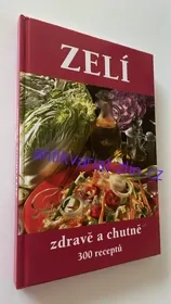 ZELÍ ZDRAVĚ A CHUTNĚ 300 RECEPTŮ