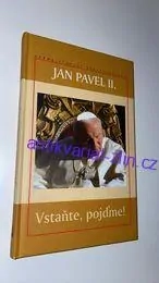JAN PAVEL II. : VSTAŇTE, POJĎME!