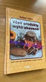 DALIBOR TITĚRA : VČELÍ PRODUKTY MÝTŮ ZBAVENÉ