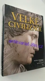 VELKÉ CIVILIZACE : KULTURA A SPOLEČNOST STAROVĚKU