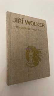 JIŘÍ WOLKER : PRO SPRAVEDLNOST SVĚTA