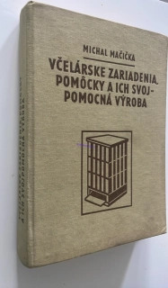 MICHAL MAČIČKA : Včelárske zariadenia, pomôcky a ich svojpomocná výroba