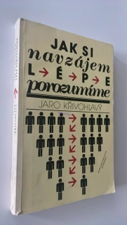 JARO KŘIVOHLAVÝ : JAK SI NAVZÁJEM LÉPE POROZUMÍME
