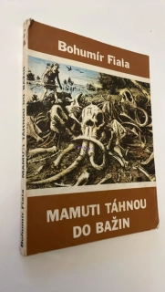 BOHUMIL FIALA : MAMUTI TÁHNOU DO BAŽIN