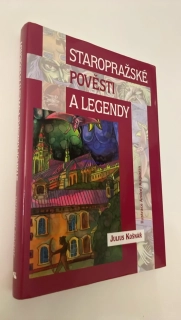 JULIUS KOŠNÁŘ : STAROPRAŽSKÉ POVĚSTI A LEGENDY