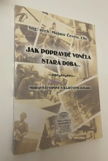 MOJMÍR ČEVELA : JAK POPRAVDĚ VONĚLA STARÁ DOBA...