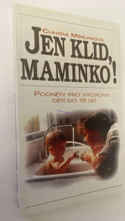 CLAUDIA MÜHLANOVÁ : JEN KLID, MAMINKO!