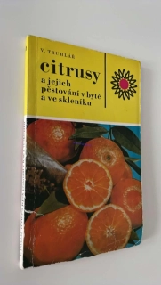 V. TRUHLÁŘ : CITRUSY a jejich pěstování v bytě a ve skleníku