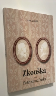 JEAN ANOIH : ZKOUŠKA aneb POTRESTANÁ LÁSKA