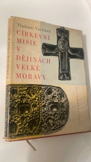 VLADIMÍR VAVŘÍNEK : CIRKEVNÍ MISIE V DĚJINÁCH VELKÉ MORAVY