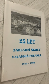 25 LET ZÁKLADNÍ ŠKOLY VALAŠSKÁ POLANKA 1974 - 1999