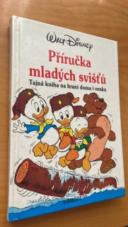 WALT DISNEY : PŘÍRUČKA MLADÝCH SVIŠTŮ - TAJNÁ KNIHA NA HRANÍ DOMA I VENKU