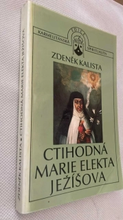 Zdeněk Kalista : Ctihodná Marie Elekta Ježíšova