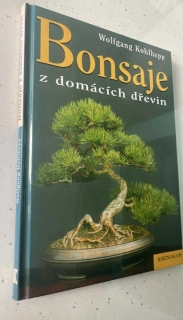 WOLFGANG KOHLHEPP : BONSAJE Z DOMÁCÍCH DŘEVIN