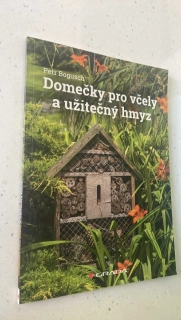 PETR BOGUSCH : DOMEČKY PRO VČELY A UŽITEČNÝ HMYZ