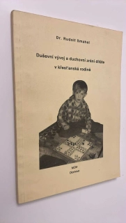 Dr. RUDOLF SMAHEL : DUŠEVNÍ VÝVOJ A DUCHOVNÍ ZRÁNÍ DÍŤETE V KŘESŤANSKÉ RODINĚ
