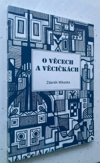 ZDENĚK MIKESKA : O VĚCECH A VĚCIČKÁCH