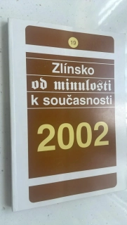 ZLÍNSKO  OD MINULOSTI K SOUČASTNOSTI 2002