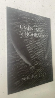UMĚNÍ MEZI VINOHRADY : MILOTICE 2003