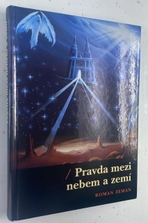 Roman Zeman : Pravda mezi nebem a zemí
