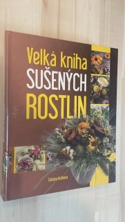Tatiana Kuťková : Velká kniha sušených rostlin
