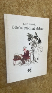 Karel Konrád : Odleťte, ptáci mé slabosti